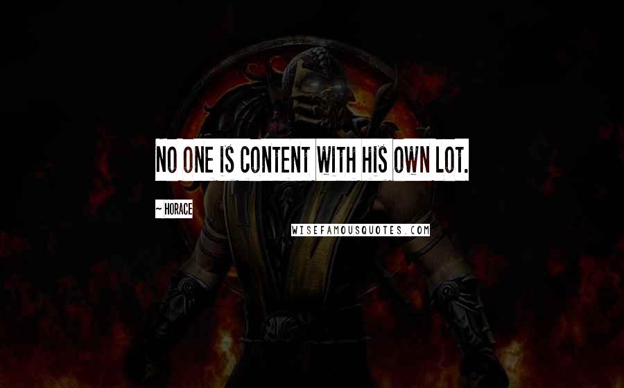 Horace Quotes: No one is content with his own lot.