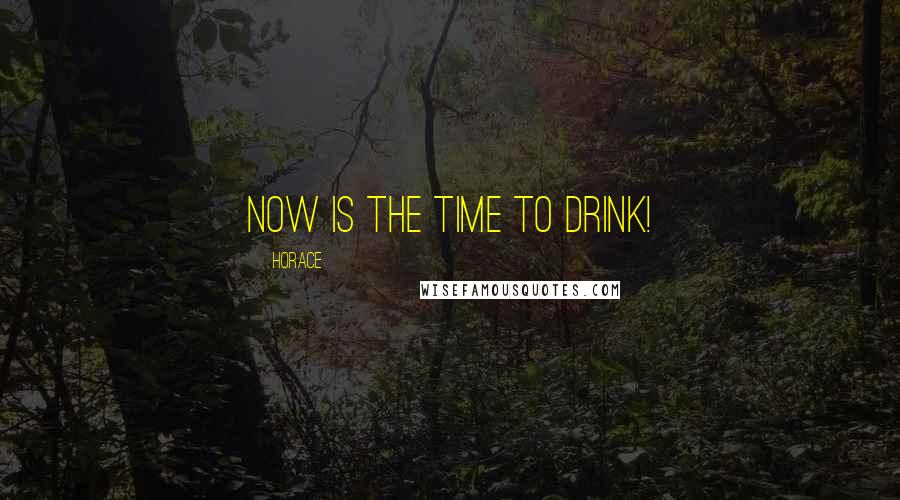 Horace Quotes: Now is the time to drink!