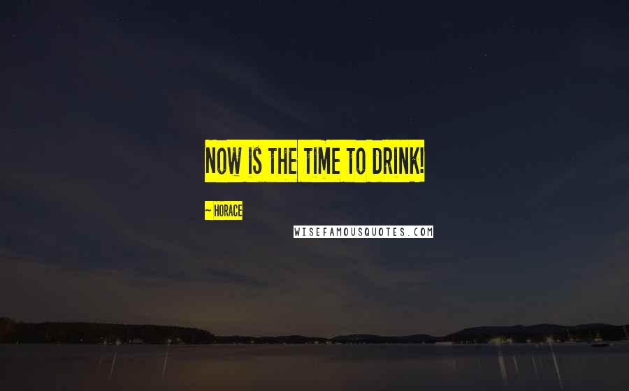 Horace Quotes: Now is the time to drink!