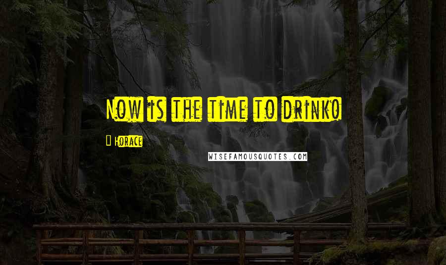 Horace Quotes: Now is the time to drink!