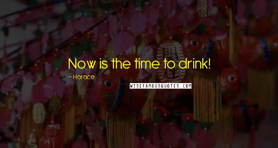 Horace Quotes: Now is the time to drink!