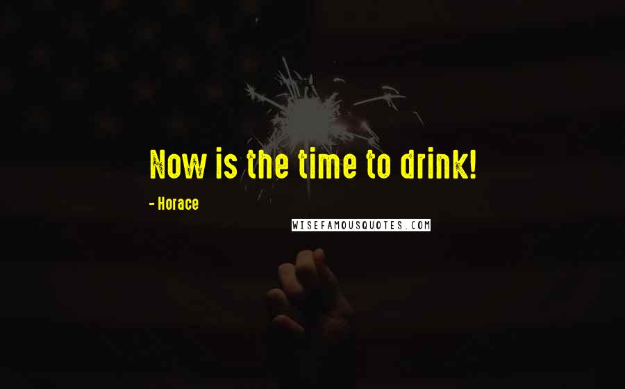 Horace Quotes: Now is the time to drink!