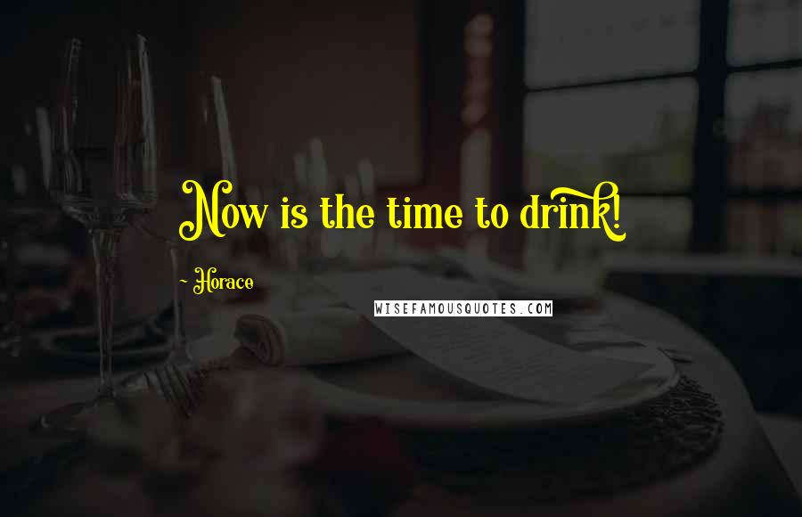 Horace Quotes: Now is the time to drink!