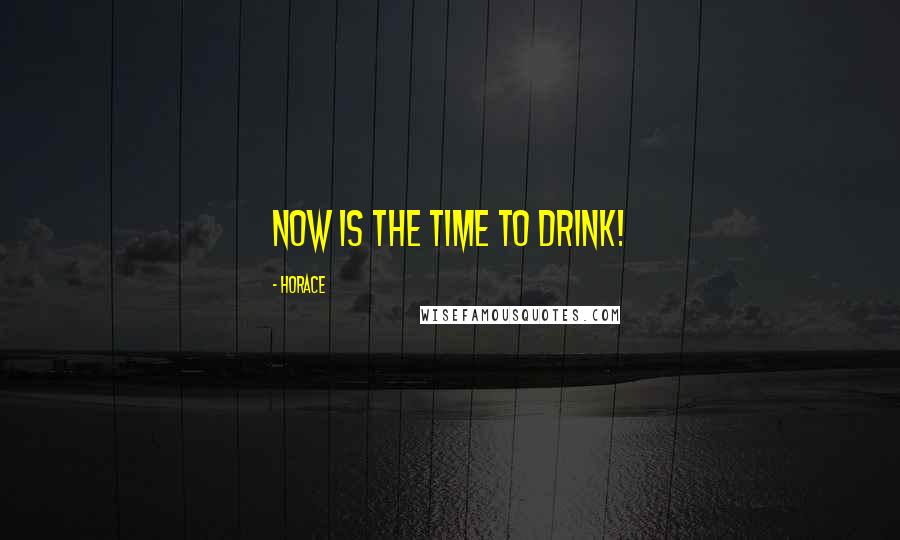 Horace Quotes: Now is the time to drink!