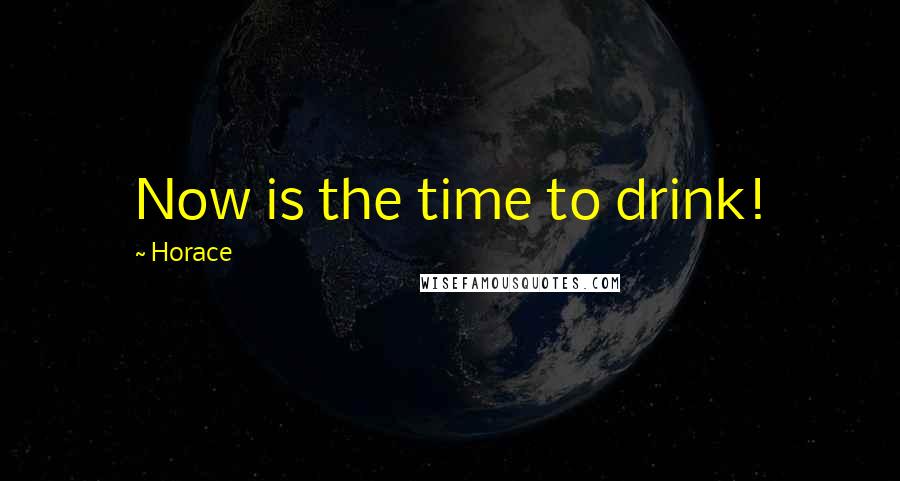 Horace Quotes: Now is the time to drink!