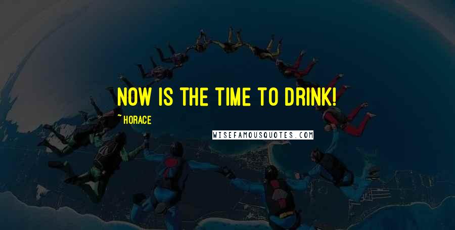 Horace Quotes: Now is the time to drink!