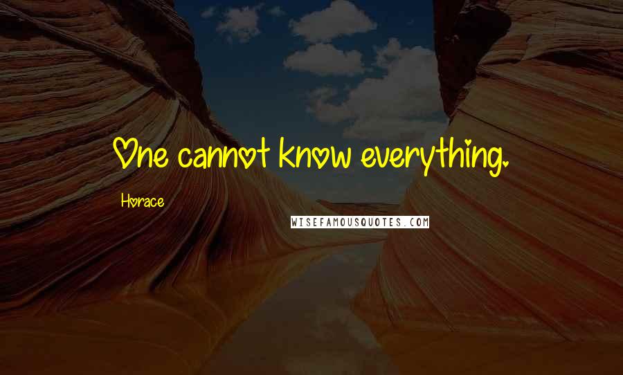 Horace Quotes: One cannot know everything.