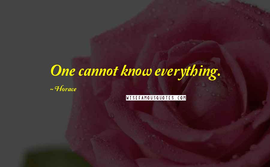 Horace Quotes: One cannot know everything.