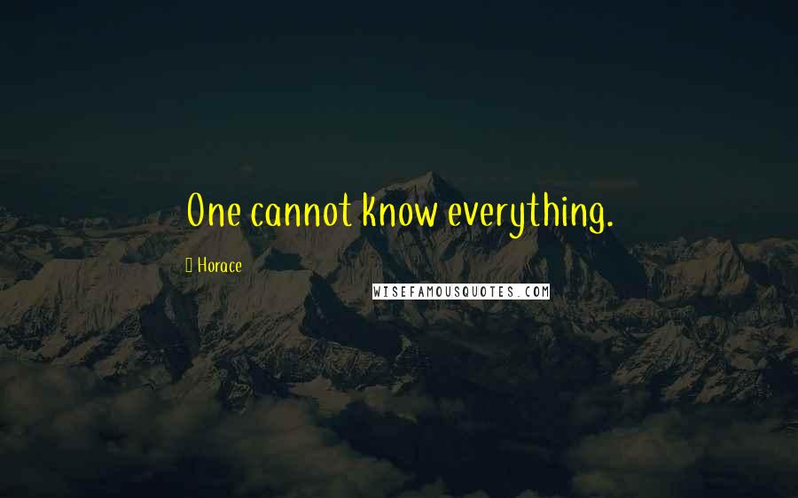 Horace Quotes: One cannot know everything.