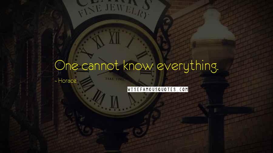 Horace Quotes: One cannot know everything.