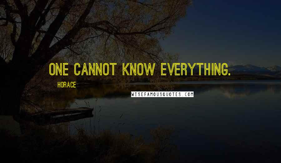 Horace Quotes: One cannot know everything.