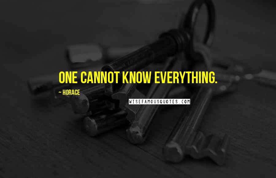 Horace Quotes: One cannot know everything.