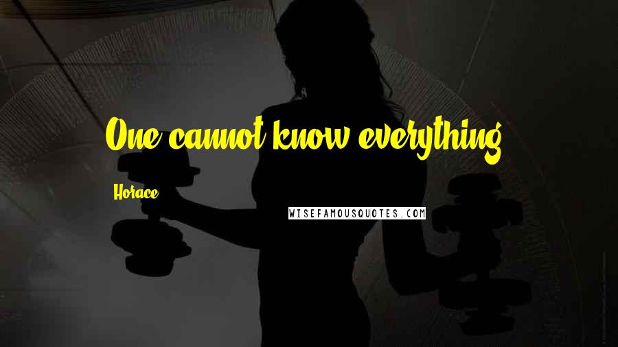 Horace Quotes: One cannot know everything.