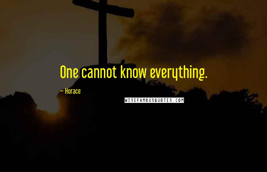 Horace Quotes: One cannot know everything.