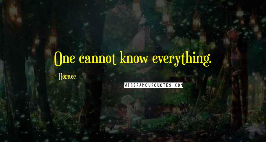 Horace Quotes: One cannot know everything.