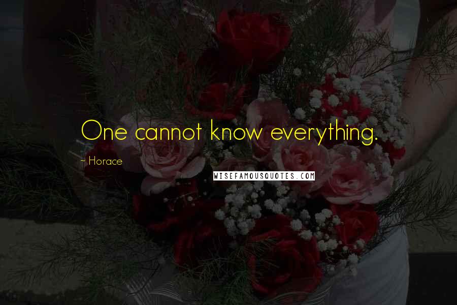 Horace Quotes: One cannot know everything.