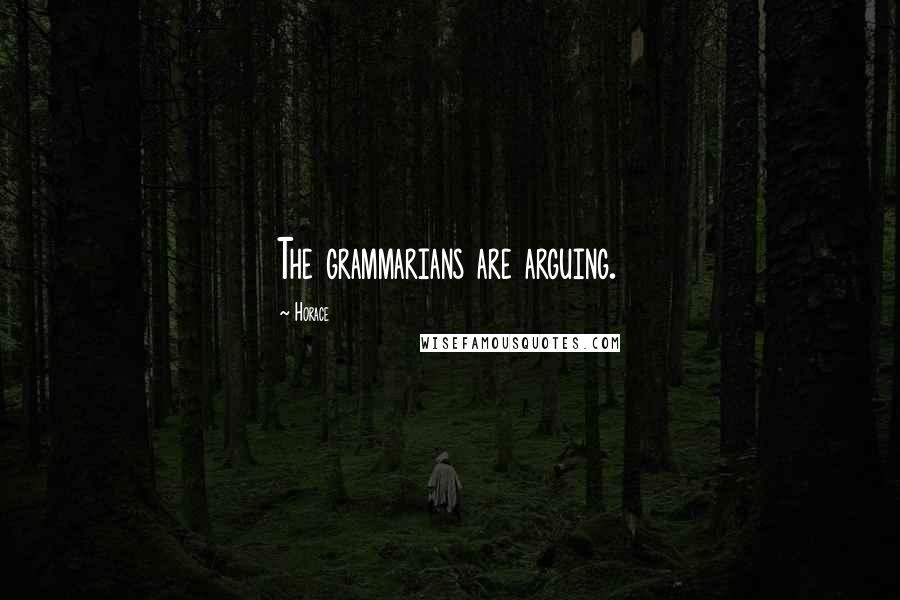 Horace Quotes: The grammarians are arguing.
