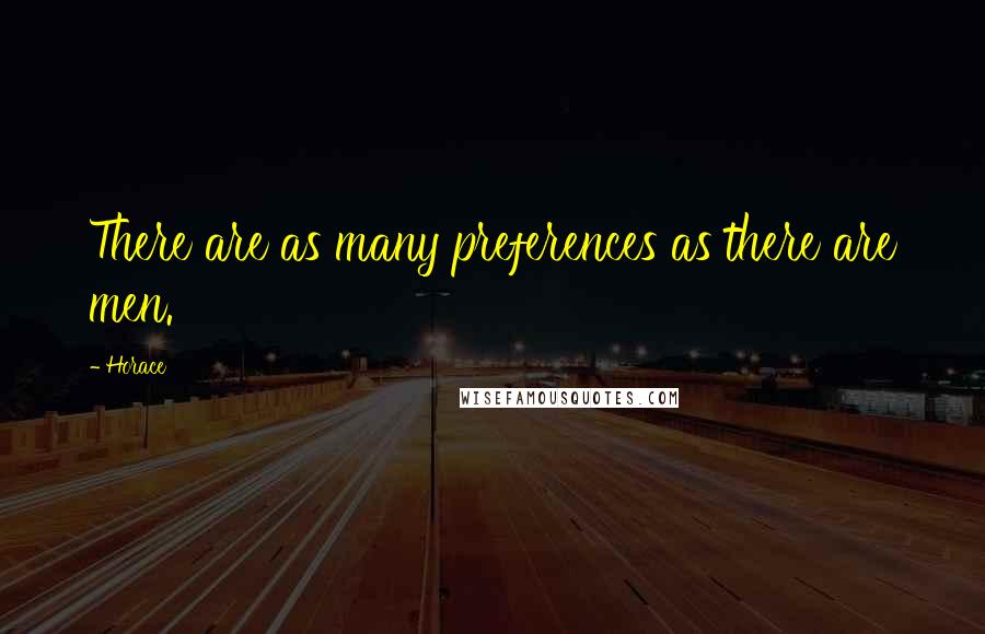 Horace Quotes: There are as many preferences as there are men.