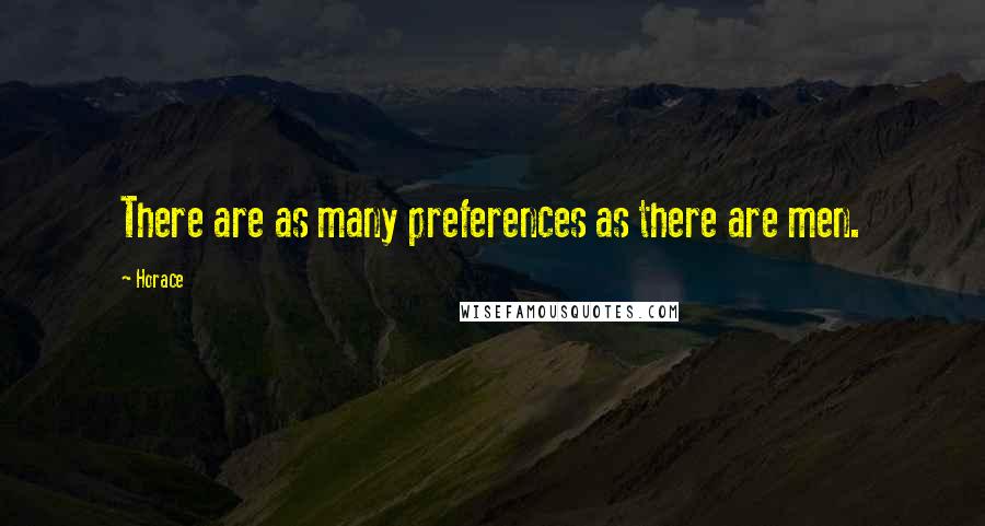 Horace Quotes: There are as many preferences as there are men.