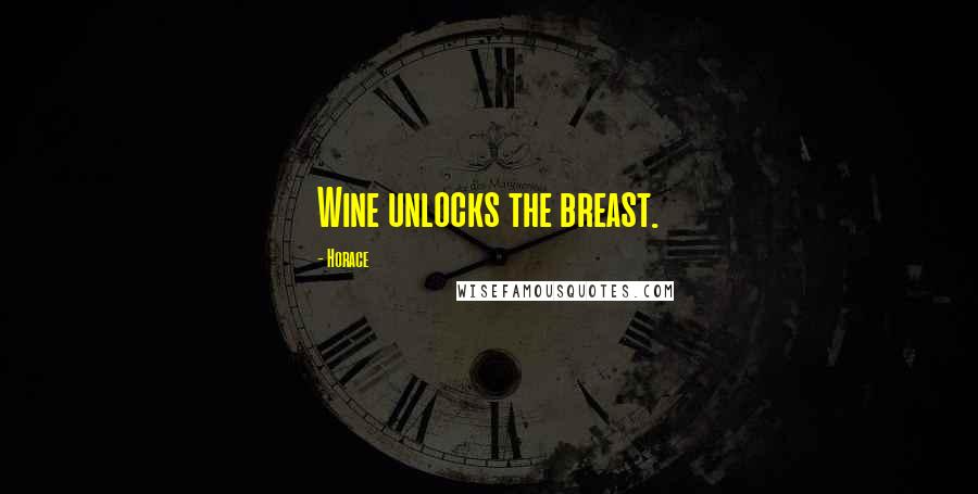 Horace Quotes: Wine unlocks the breast.