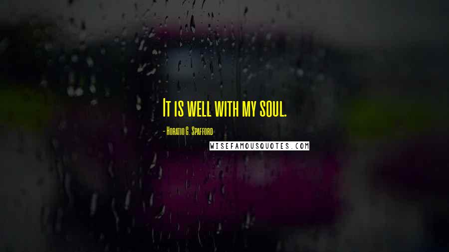Horatio G. Spafford Quotes: It is well with my soul.