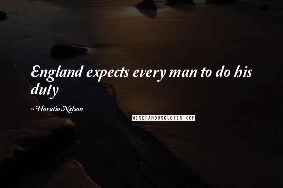 Horatio Nelson Quotes: England expects every man to do his duty