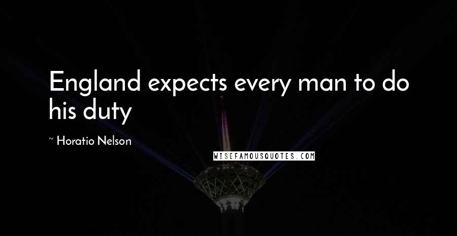 Horatio Nelson Quotes: England expects every man to do his duty