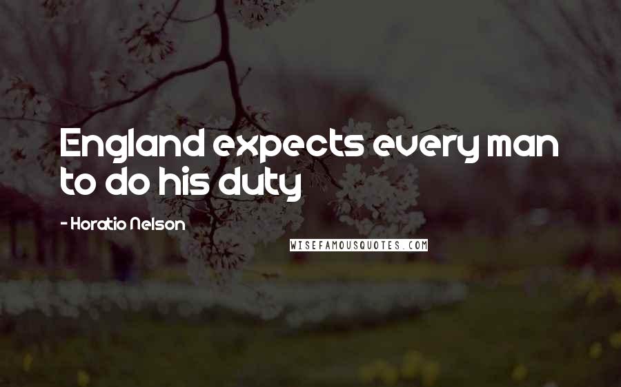 Horatio Nelson Quotes: England expects every man to do his duty