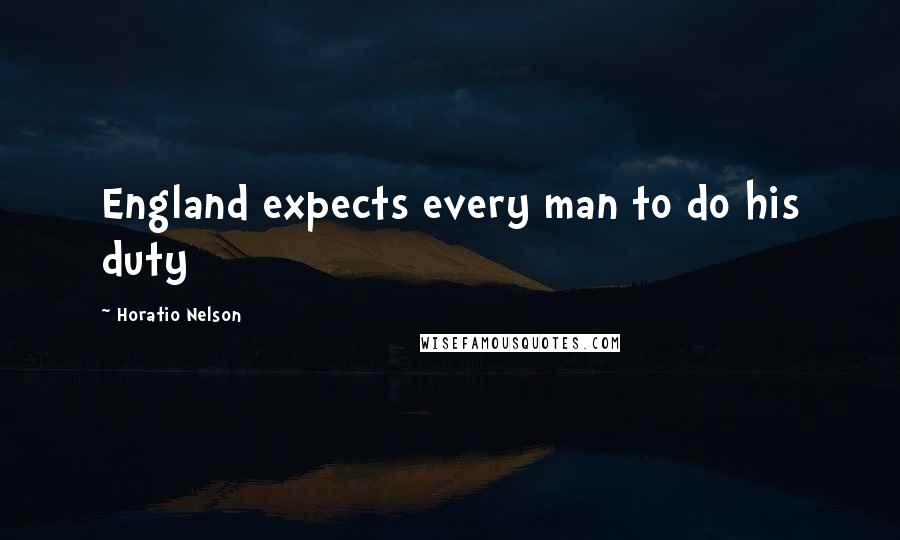 Horatio Nelson Quotes: England expects every man to do his duty