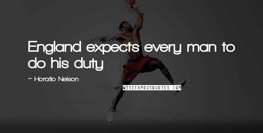 Horatio Nelson Quotes: England expects every man to do his duty