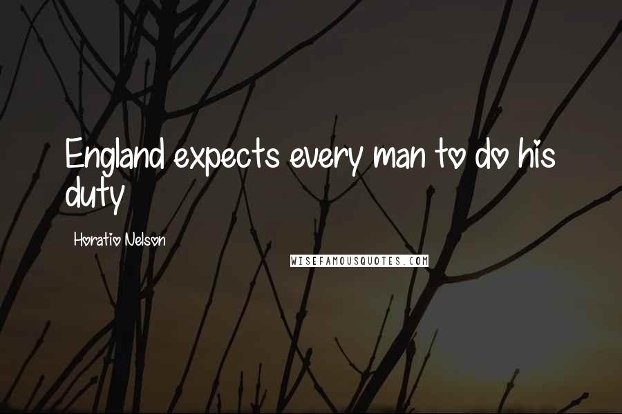 Horatio Nelson Quotes: England expects every man to do his duty