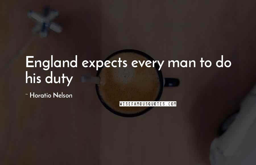 Horatio Nelson Quotes: England expects every man to do his duty
