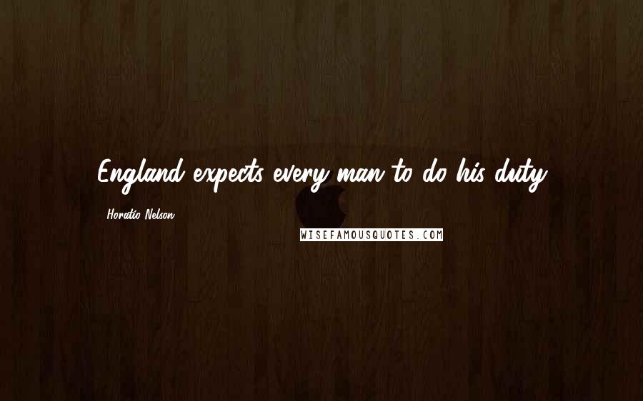 Horatio Nelson Quotes: England expects every man to do his duty