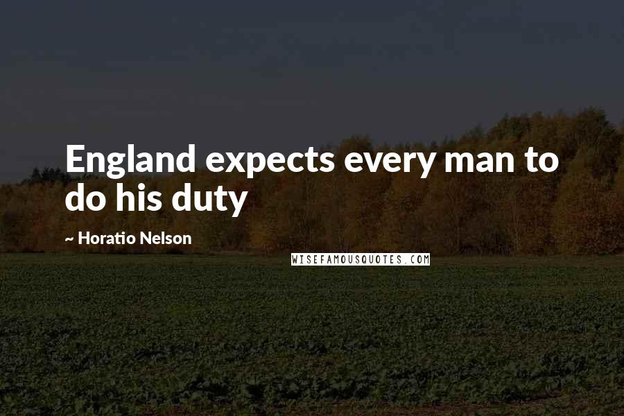 Horatio Nelson Quotes: England expects every man to do his duty