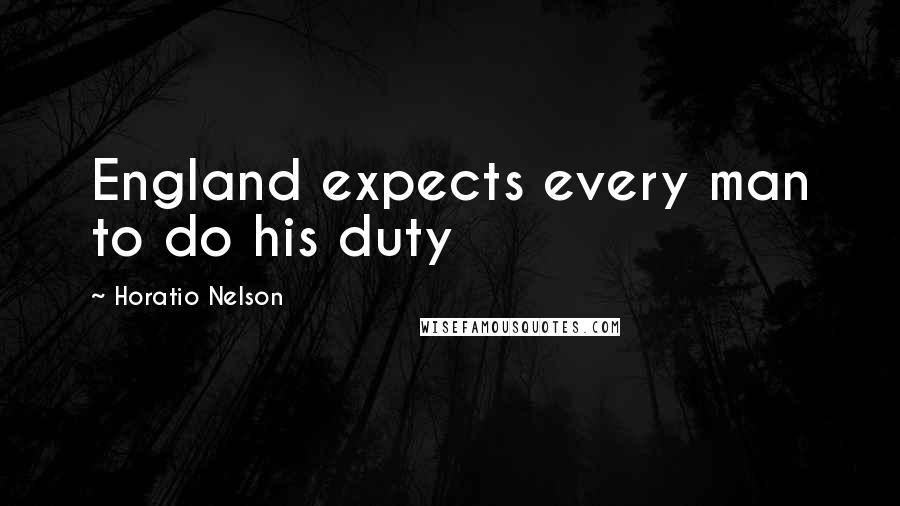 Horatio Nelson Quotes: England expects every man to do his duty
