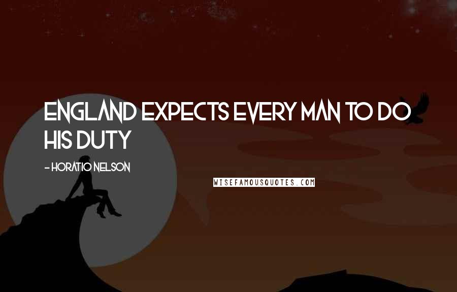 Horatio Nelson Quotes: England expects every man to do his duty