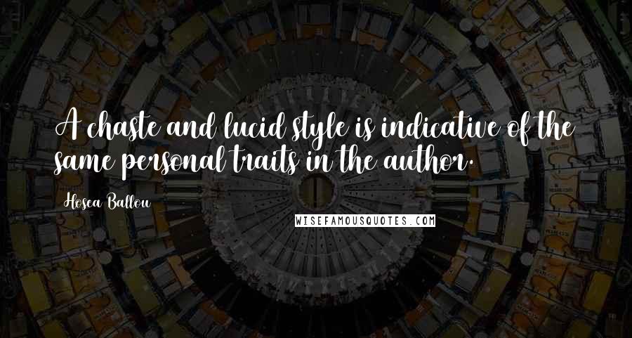 Hosea Ballou Quotes: A chaste and lucid style is indicative of the same personal traits in the author.