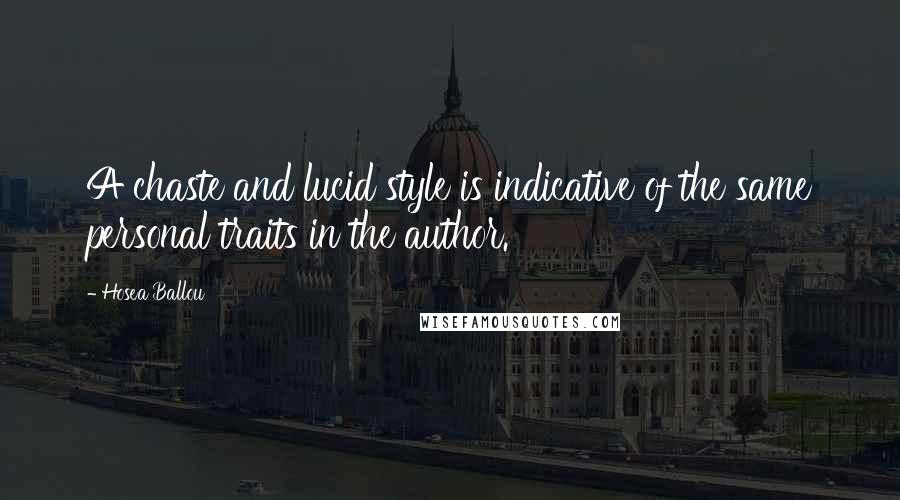 Hosea Ballou Quotes: A chaste and lucid style is indicative of the same personal traits in the author.