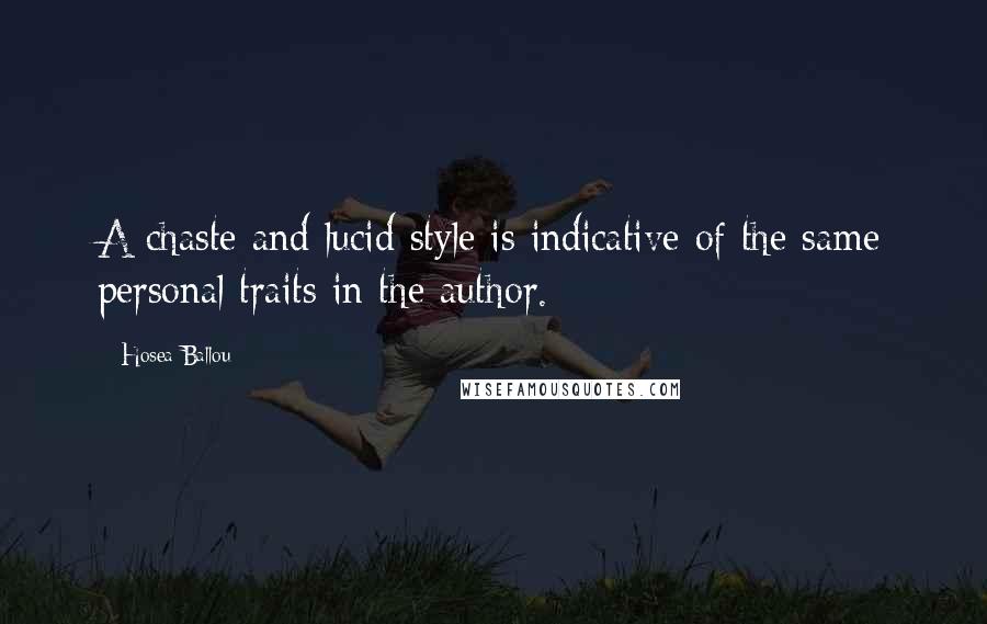 Hosea Ballou Quotes: A chaste and lucid style is indicative of the same personal traits in the author.