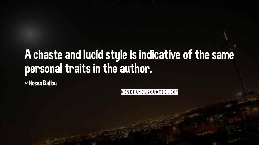 Hosea Ballou Quotes: A chaste and lucid style is indicative of the same personal traits in the author.