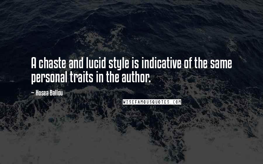 Hosea Ballou Quotes: A chaste and lucid style is indicative of the same personal traits in the author.