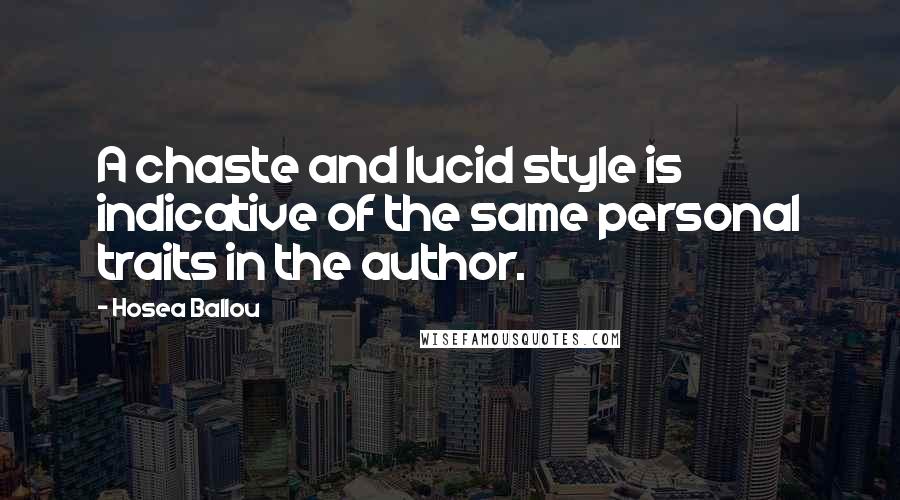 Hosea Ballou Quotes: A chaste and lucid style is indicative of the same personal traits in the author.