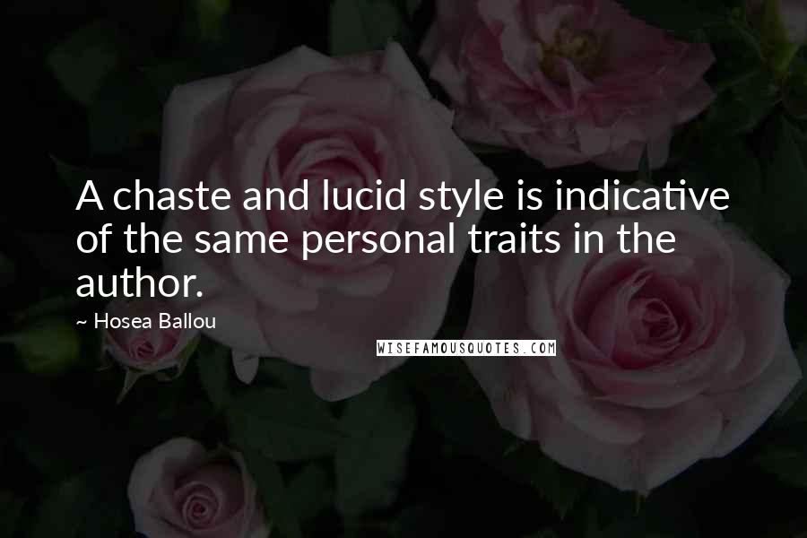 Hosea Ballou Quotes: A chaste and lucid style is indicative of the same personal traits in the author.
