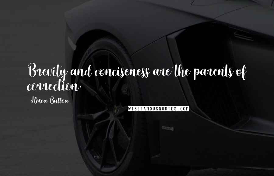 Hosea Ballou Quotes: Brevity and conciseness are the parents of correction.