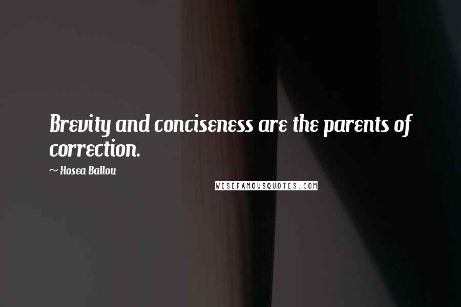 Hosea Ballou Quotes: Brevity and conciseness are the parents of correction.