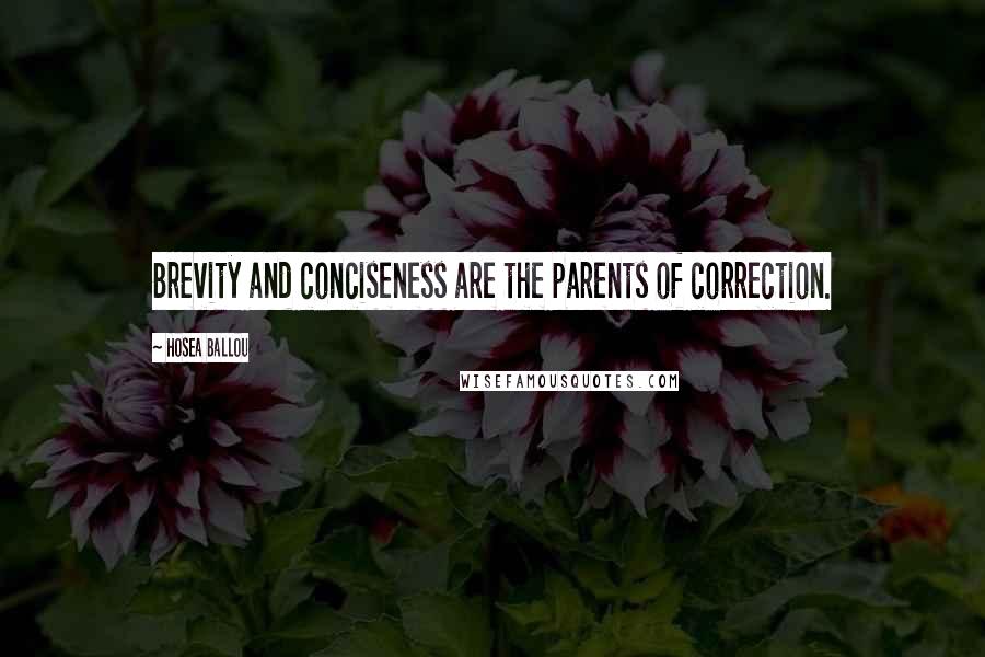 Hosea Ballou Quotes: Brevity and conciseness are the parents of correction.