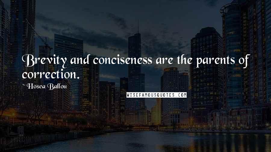 Hosea Ballou Quotes: Brevity and conciseness are the parents of correction.