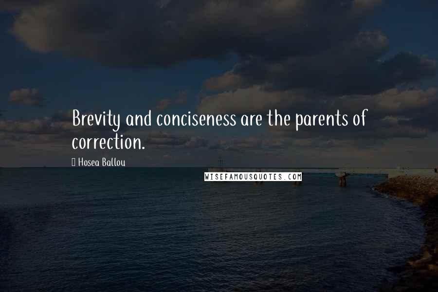 Hosea Ballou Quotes: Brevity and conciseness are the parents of correction.