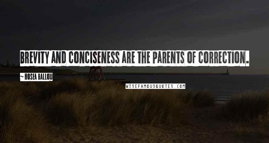 Hosea Ballou Quotes: Brevity and conciseness are the parents of correction.