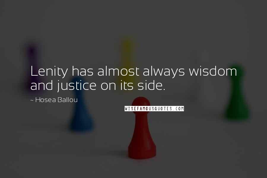 Hosea Ballou Quotes: Lenity has almost always wisdom and justice on its side.